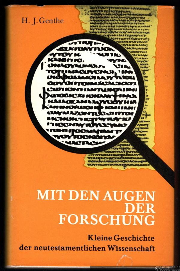  - Mit den Augen der Forschung. Kleine Geschichte der neutestamentlichen Wissenschaft.