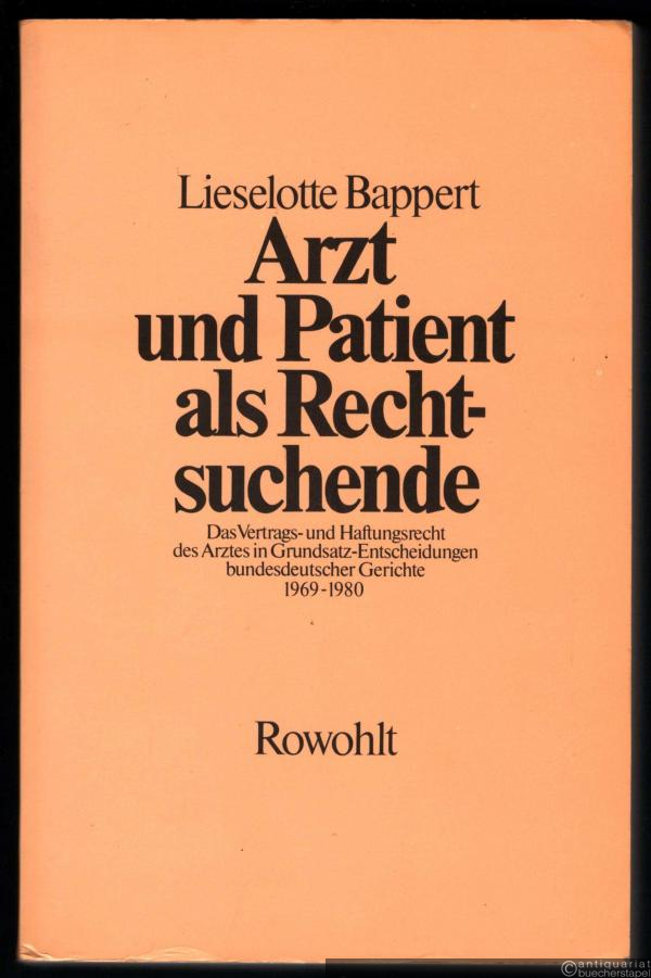  - Arzt und Patient als Rechtsuchende. Das Vertrags- und Haftungsrecht des Arztes in Grundsatzentscheidungen bundesdeutscher Gerichte 1969-1980.