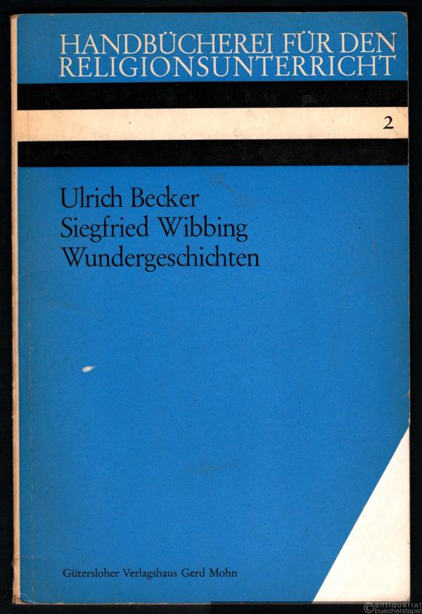  - Wundergeschichten (= Handbücherei für den Religionsunterricht, hrsg. v. Prof. Dr. Becker u. a., Heft 2).