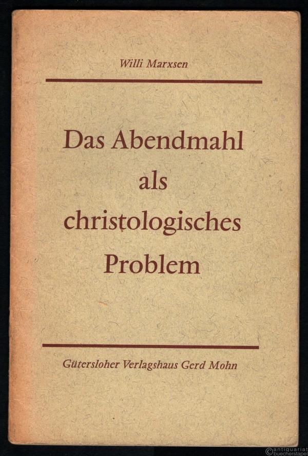  - Das Abendmahl als christologisches Problem.