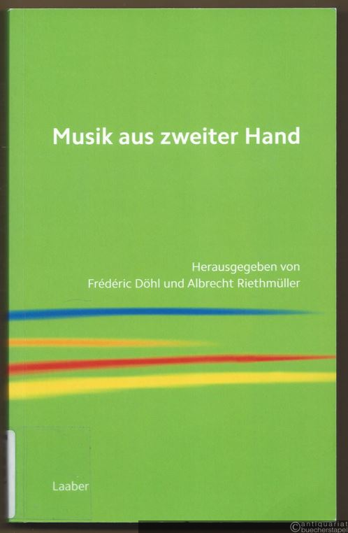  - Musik aus zweiter Hand. Beiträge zur kompositorischen Autorschaft (= Spektrum der Musik, Band 10).