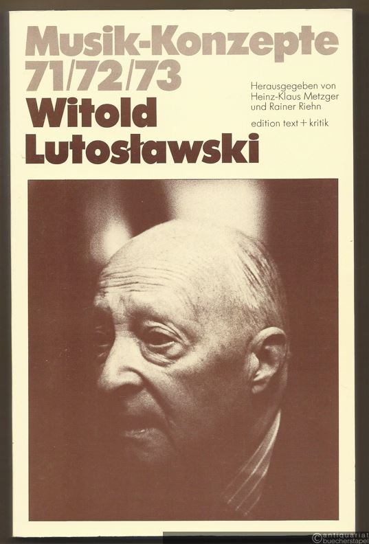  - Witold Lutoslawski (= Musik-Konzepte, Heft 71/72/73).