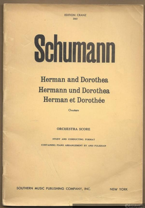  - Herman and Dorothea, Op. 136 / Hermann und Dorothea / Herman et Dorothee. Overture. Orchestra score (study and conducting format containing piano arrangement by Anis Fuleihan) (= Edition Cranz, 2087).
