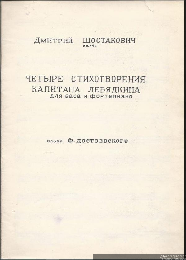  - Tschetyre stichotvorenija kapitana Lebjadkina dlja basa i fortepiano [Vier Gedichte des Hauptmanns Lebdjakin für Baß und Klavier (1974)], Op. 146.
