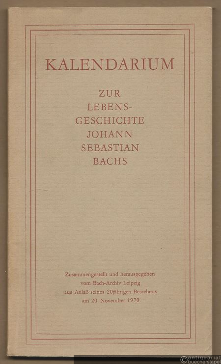  - Kalendarium zur Lebensgeschichte Johann Sebastian Bachs.