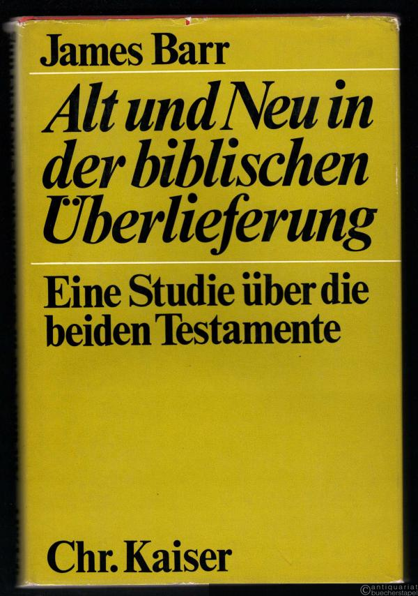  - Alt und Neu in der biblischen Überlieferung. Eine Studie zu den beiden Testamenten.