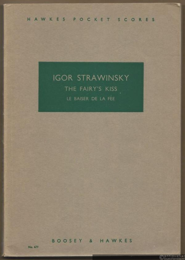  - The fairy's kiss. Ballet in four scenes / Le baiser de la fee / Der Kuss der Fee. Revised 1950 edition (= Hawkes Pocket Scores, No. 679).