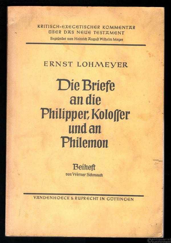  - Die Briefe an die Philipper, an die Kolosser und an Philemon (= Kritisch-exegetischer Kommentar über das Neue Testament, begr. v. H. A. Wilhelm Meyer, 9. Abteilung). Beiheft.