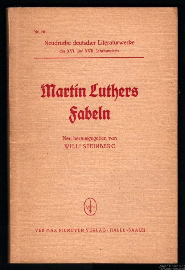  - Martin Luthers Fabeln. Nach seiner Handschrift und den Drucken mit einem vergleichenden Teil von Boner bis Krylow (= Neudrucke deutscher Literaturwerke des XVI. und XVII. Jahrhunderts, Nr. 76).