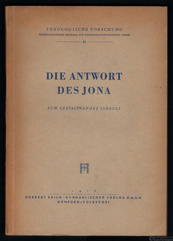  - Die Antwort des Jona zum Gestaltwandel Israels. Ein geschichts-theologischer Versuch (= Theologische Forschung. Wissenschaftliche Beiträge zur Kirchlich-Evangelischen Lehre. Hrsg. v. Hans-Werner Bartsch, Bd. 11).
