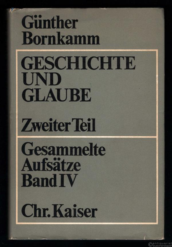  - Geschichte und Glaube. Zweiter Teil. Gesammelte Aufsätze, Band 4 (= Beiträge zur evangelischen Theologie, hrsg. v. E. Wolf, Band 53).