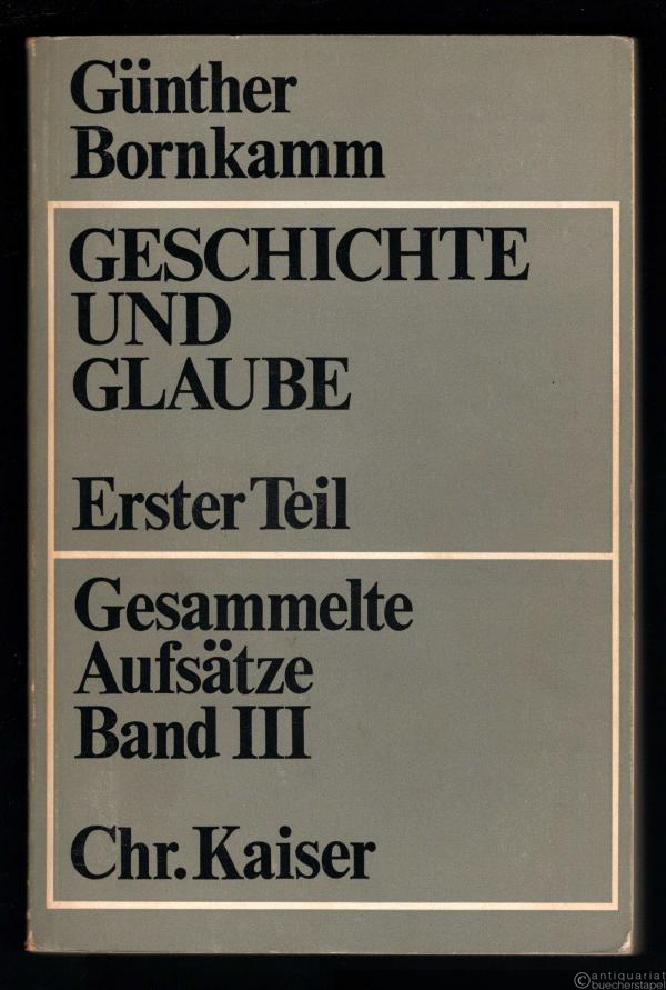  - Geschichte und Glaube. Erster Teil. Gesammelte Aufsätze, Band 3 (= Beiträge zur evangelischen Theologie, hrsg. v. E. Wolf, Band 48).