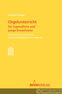  - Orgelunterricht für Jugendliche und Erwachsene. Entwicklung eines integrativen instrumentalpädagogischen Lernansatzes.