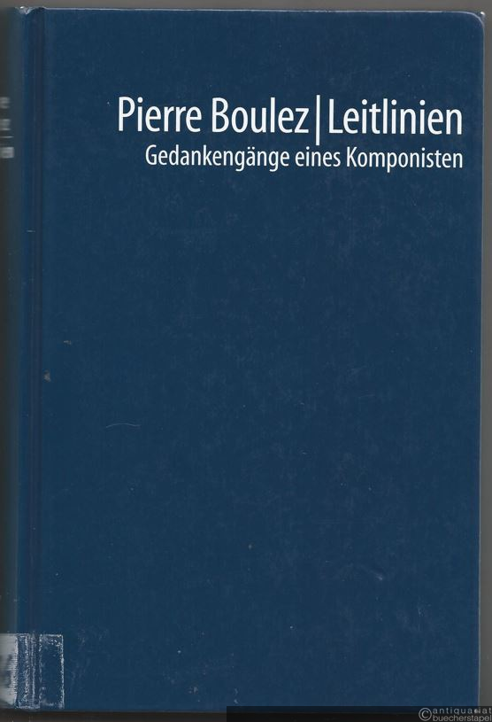  - Pierre Boulez. Leitlinien. Gedankengänge eines Komponisten.