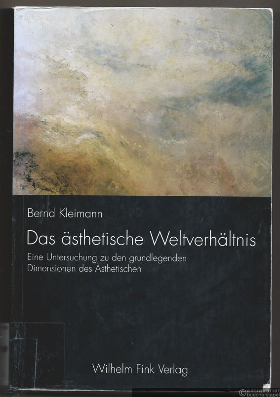 - Das ästhetische Weltverhältnis. Eine Untersuchung zu den grundlegenden Dimensionen des Ästhetischen.