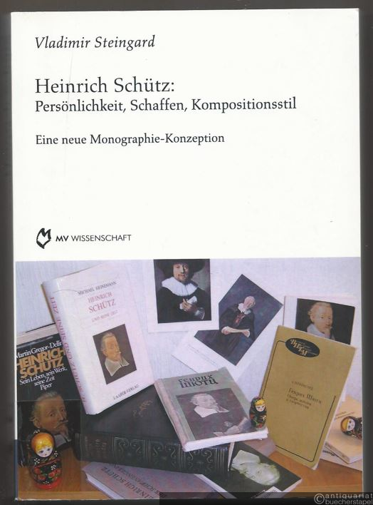  - Heinrich Schütz: Persönlichkeit, Schaffen, Kompositionsstil. Eine neue Monographie-Konzeption.