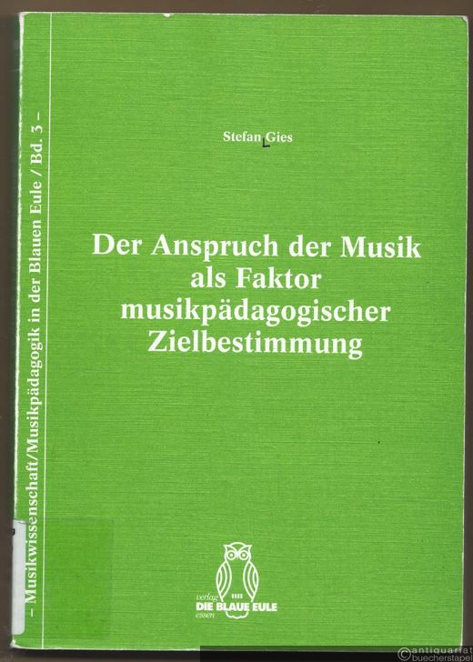  - Der Anspruch der Musik als Faktor musikpädagogischer Zielbestimmung (= Musikwissenschaft / Musikpädagogik in der Blauen Eule, Band 3).