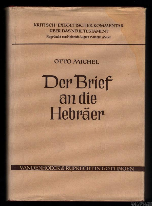  - Der Brief an die Hebräer (= Kritisch-exegetischer Kommentar über das Neue Testament, begr. v. H. A. Wilhelm Meyer, dreizehnte Abteilung).