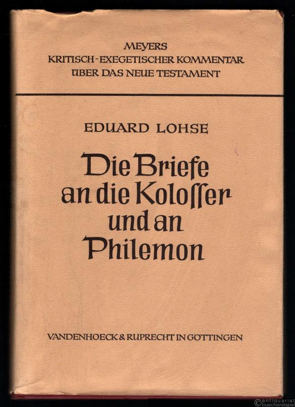  - Die Briefe an die Kolosser und an Philemon (= Kritisch-exegetischer Kommentar über das Neue Testament, begr. v. H. A. Wilhelm Meyer, Neunte Abteilung / Zweiter Band - 14. Auflage).