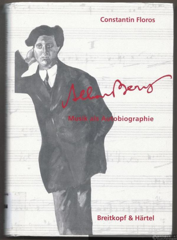  - Alban Berg. Musik als Autobiographie.