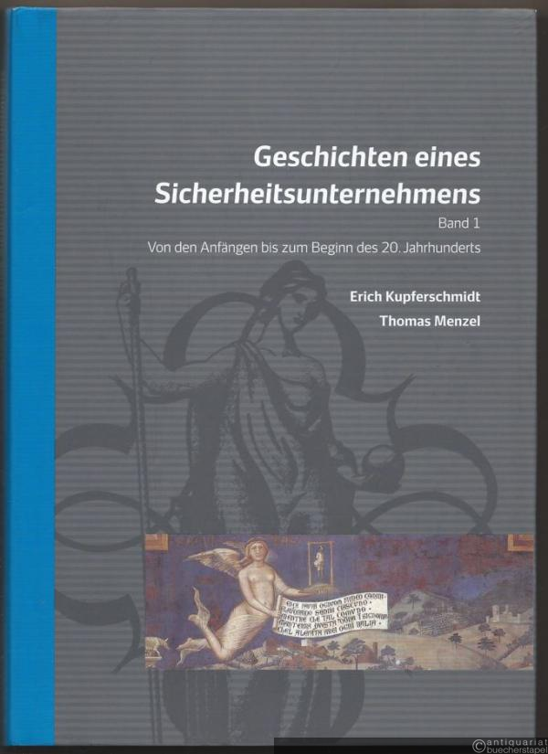  - Geschichten eines Sicherheitsunternehmens. Band 1: Von den Anfängen bis zum Beginn des 20. Jahrhunderts.