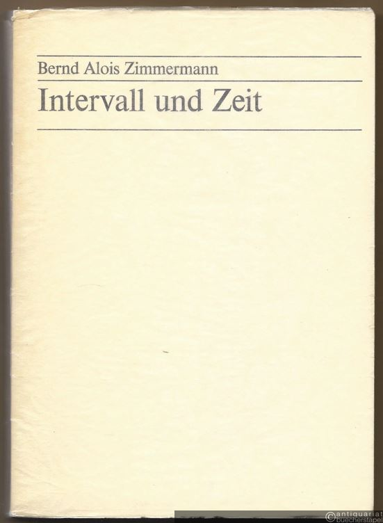  - Intervall und Zeit. Bernd Alois Zimmermann. Aufsätze und Schriften zum Werk.