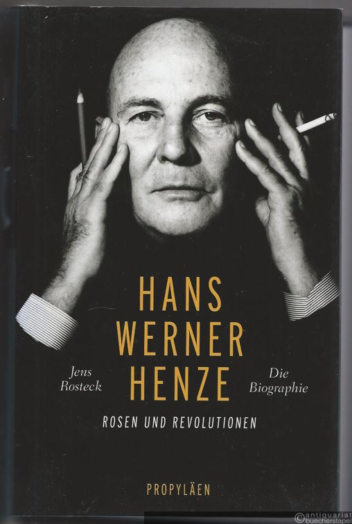  - Hans Werner Henze. Rosen und Revolutionen. Die Biographie.