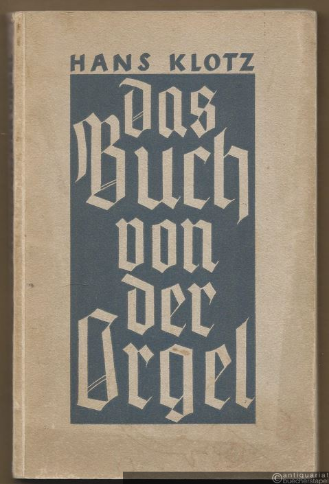  - Das Buch von der Orgel. Über Wesen und Aufbau des Orgelwerkes, Orgelpflege und Orgelspiel.