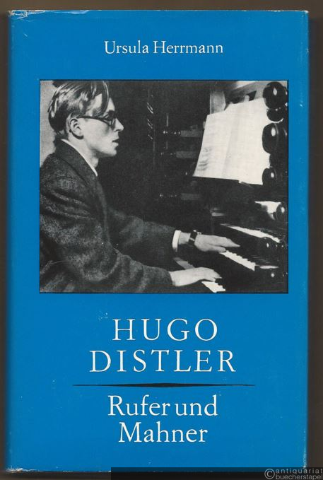 - Hugo Distler. Rufer und Mahner.