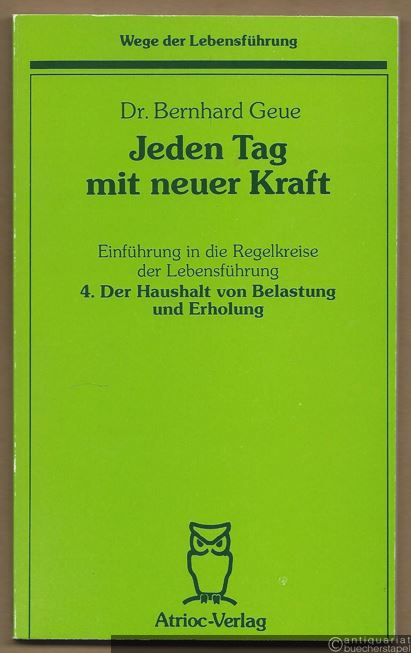  - Jeden Tag mit neuer Kraft. Einführung in die Regelkreise der Lebensführung. 4. Der Haushalt von Belastung und Erholung.