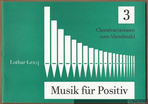  - Musik für Positiv. Vorspiele für die Kleinorgel. 3. Choralvariationen zum Abendmahl.