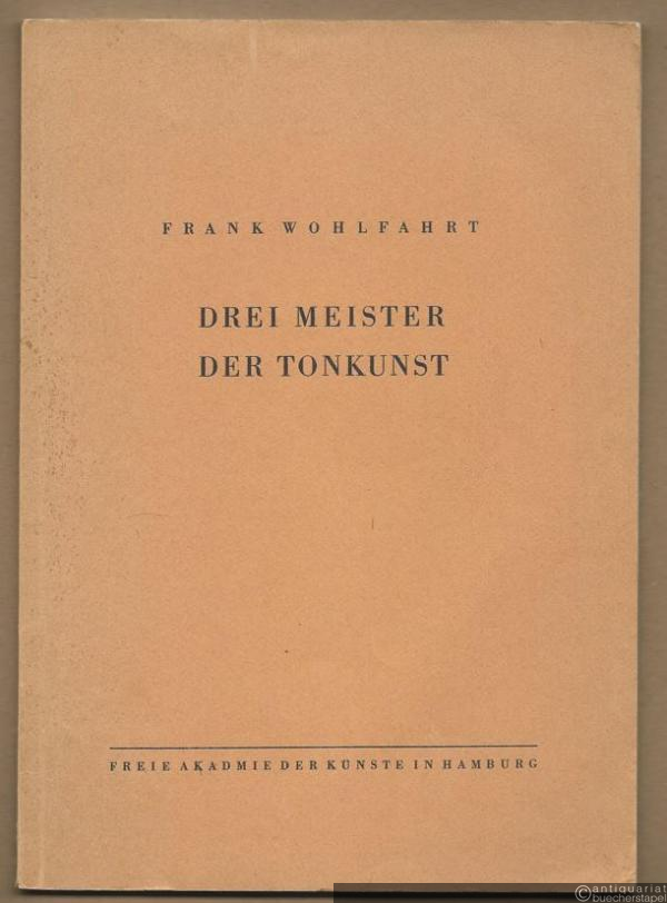  - Drei Meister der Tonkunst. Drei Vorlesungen, gehalten an der Staatlichen Hochschule für Musik und Theater der Freien und Hansestadt Hamburg.