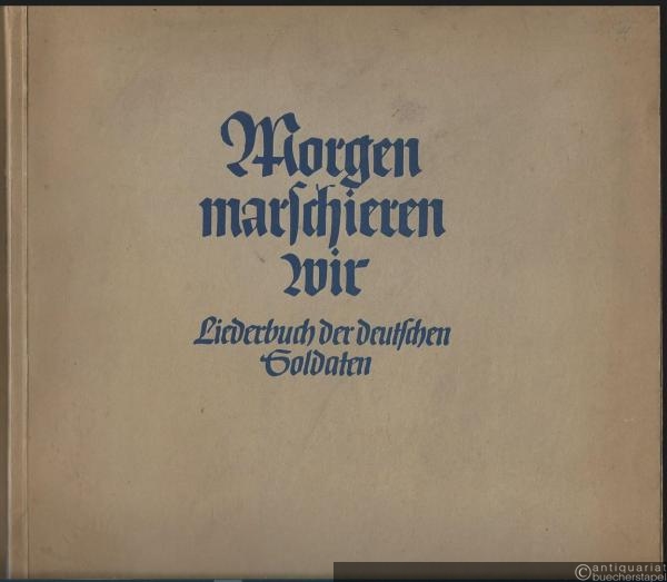  - Morgen marschieren wir. Liederbuch der deutschen Soldaten. Klavierausgabe.