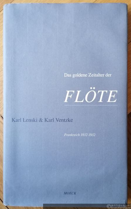 - Das goldene Zeitalter der Flöte. Die Boehmflöte in Frankreich 1832 - 1932. Durchsetzung, Gestaltung, Wirkung.