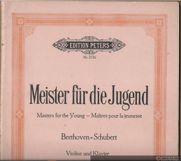  - Meister für die Jugend / Masters for the Young / Maitres pour la jeunesse. Beethoven - Schubert (= Edition Peters, Nr. 2726). Violine und Klavier.
