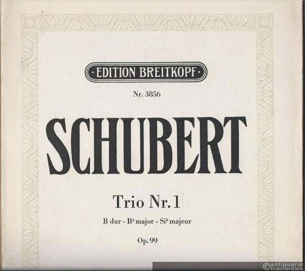  - Trio für Klavier, Violine und Violoncell, Nr. 1 B-Dur, Op. 99 (= Edition Breitkopf, Nr. 3856).