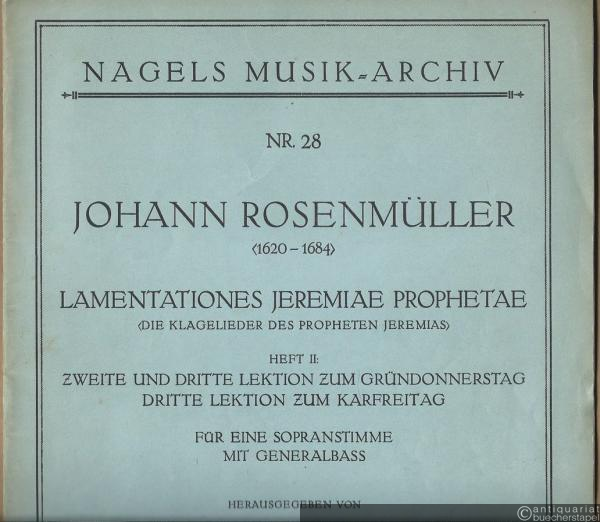  - Lamentationes Jeremiae Prophetae (Die Klagelieder des Propheten Jeremias). Heft II: Zweite und dritte Lektion zum Gründonnerstag. Dritte Lektion zum Karfreitag (= Nagels Musik-Archiv, Nr. 28). Für eine Sopranstimme mit Generalbass.