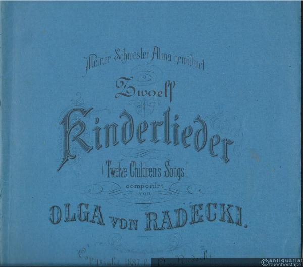  - Zwoelf Kinderlieder (Twelve Children's Songs) componirt von Olga von Radecki.