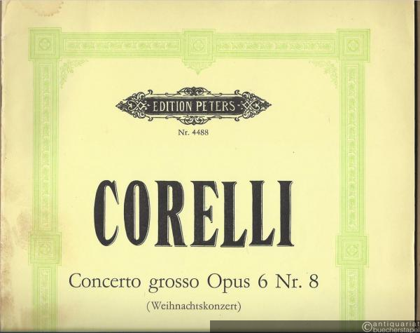  - Concerto grosso Opus 6 Nr. 8 (Weihnachtskonzert) (= 12 Concerti grossi für Streichorchester Opus 6, Nr. 8. Edition Peters, Nr. 4488). Partitur.