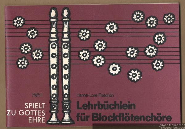  - Lehrbüchlein für Blockflötenchöre (= Spielt zu Gottes Ehre, Heft II).