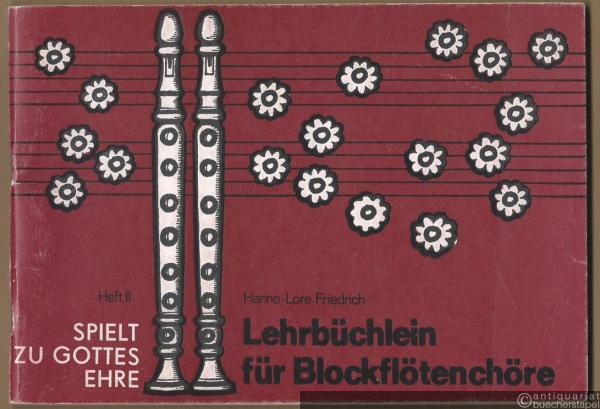  - Lehrbüchlein für Blockflötenchöre (= Spielt zu Gottes Ehre, Heft II).