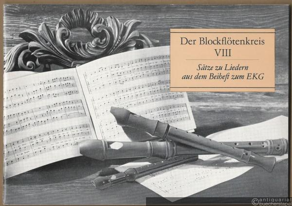  - Der Blockflötenkreis. Sätze zu Liedern aus dem Beiheft zum Evangelischen Kirchengesangbuch für drei bis vier Blockflöten (Sopran, Alt, Tenor), Heft 8.
