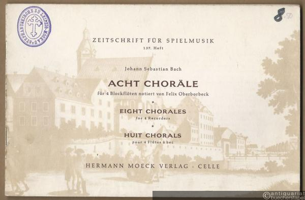  - Acht Choräle für vier Blockflöten notiert von Felix Oberborbeck (= Zeitschrift für Spielmusik, 137. Heft).