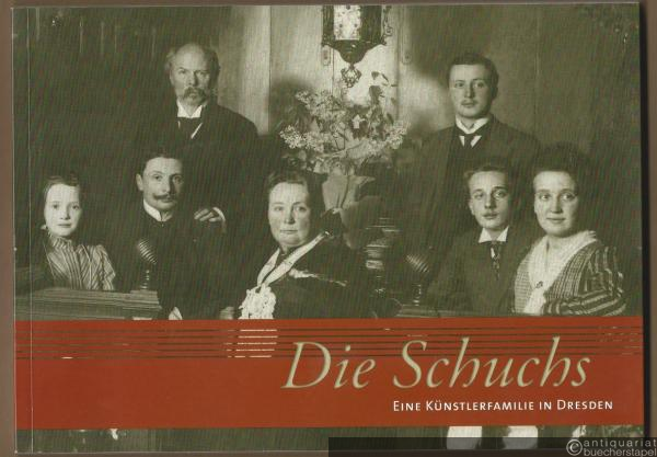 - Die Schuchs. Eine Künstlerfamilie in Dresden.
