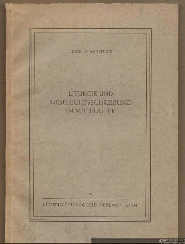  - Liturgie und Geschichtsschreibung im Mittelalter. In ihren Beziehungen erläutert an den Schriften Ottos von Freising (+1158), Heinrichs Livlandchronik (1227) und den anderen Missionsgeschichten des Bremischen Erzsprengels: Rimberts, Adams von Bremen, Helmolds.