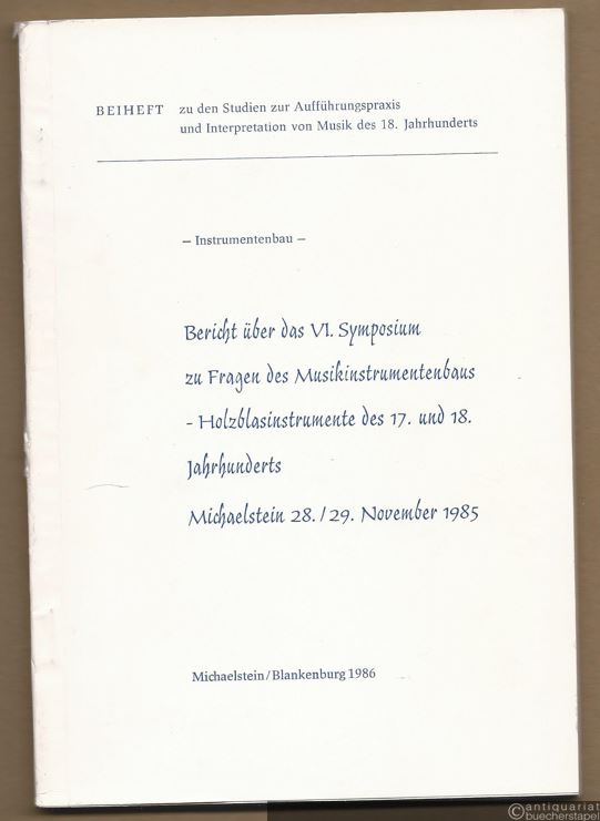  - Bericht über das 6. Symposium zu Fragen des Musikinstrumentenbaus. Holzblasinstrumente des 17. und 18. Jahrhunderts.