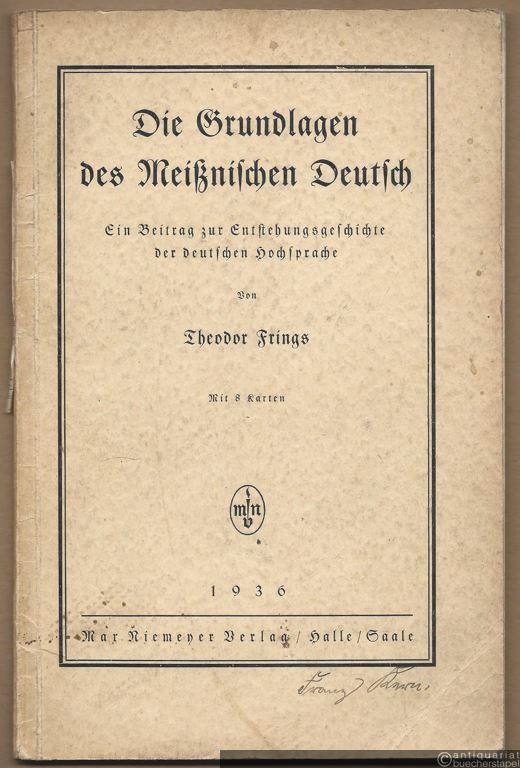  - Die Grundlagen des Meißnischen Deutsch. Ein Beitrag zur Entstehungsgeschichte der deutschen Hochsprache.