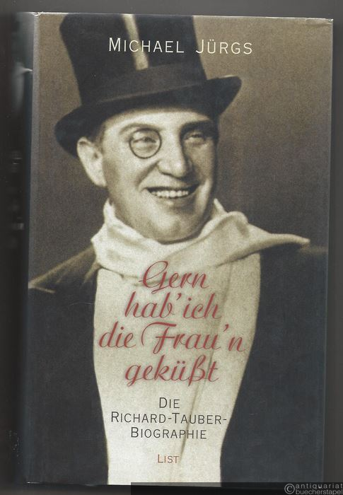  - Gern hab' ich die Frau'n geküßt. Die Richard-Tauber-Biographie.