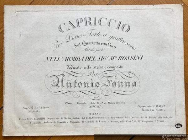  - Capriccio per Piano-Forte a quattro mani su Quartetto con Coro Ah! che faro? nell' Armida del Sigr. Mo. Rossini dedicato allo stesso e composto da Antonio Fanna.
