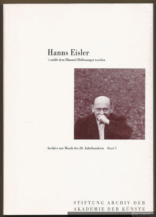  - Hanns Eisler. 's müßt dem Himmel Höllenangst werden (= Archive zur Musik des 20. Jahrhunderts, Band 3).